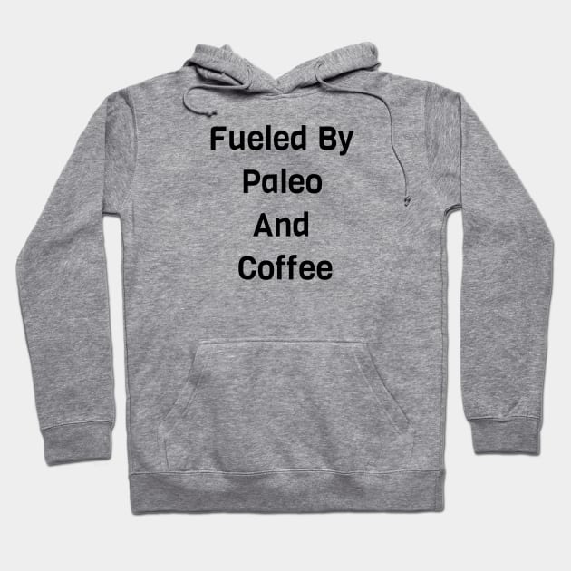 Fueled By Paleo And Coffee Hoodie by Jitesh Kundra